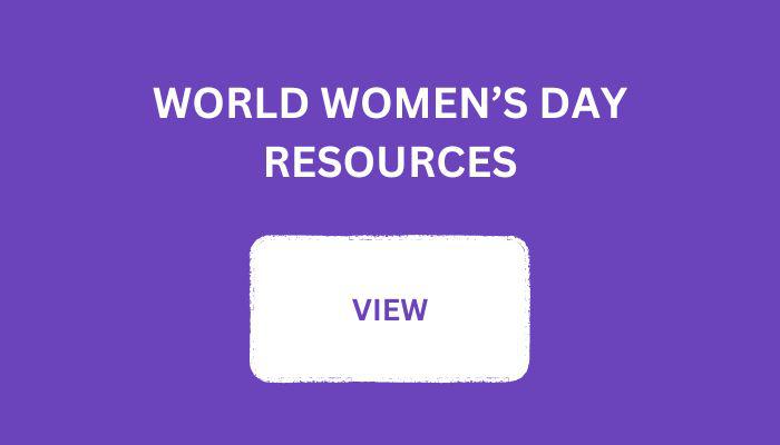 World Women's Day Resources. View